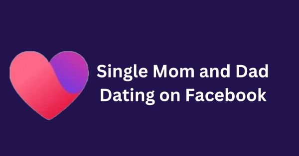 Single Mom and Dad Dating on Facebook