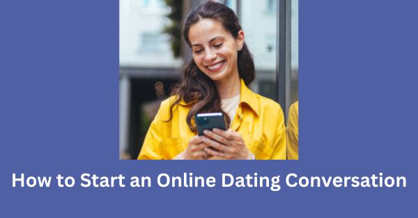 How to Start an Online Dating Conversation