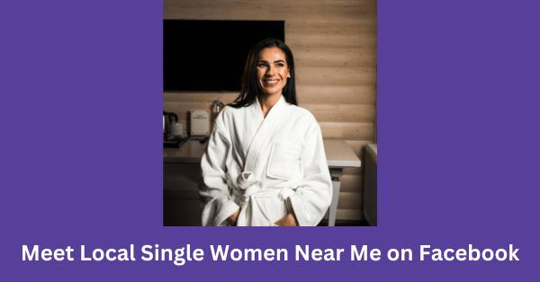 Meet Local Single Women Near Me on Facebook