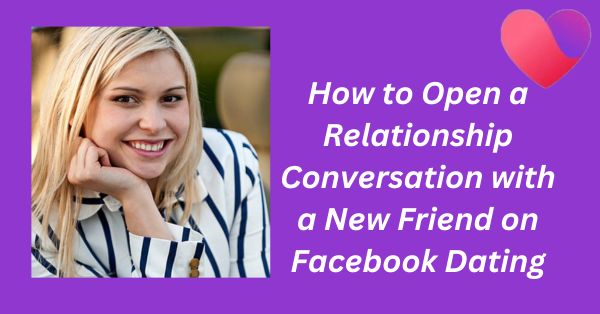 How to Open a Relationship Conversation with a New Friend on Facebook Dating