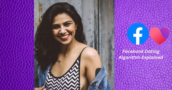 Facebook Dating Algorithm Explained