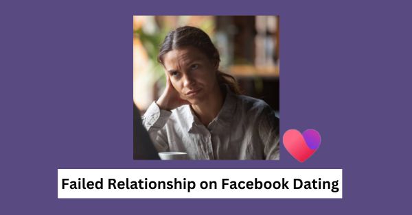 Failed Relationship on Facebook Dating