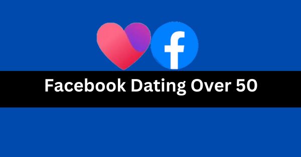 Facebook Dating Over 50