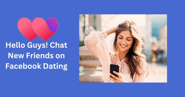 Hello Guys! Meet New Friends on Facebook Dating