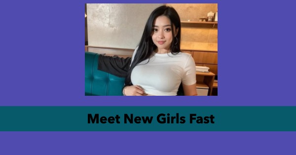 Meet New Girls Fast
